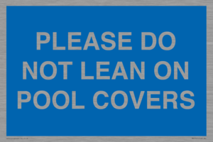 PLEASE DO NOT LEAN ON POOL COVERS
